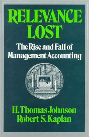 Relevance Lost : The Rise and Fall of Management Accounting