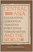 Central Asia and the World : Kazakhstan, Krygyzstan, Tajikistan, Turkmenistan, and Uzbekistan