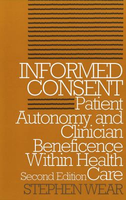 Informed Consent : Patient Autonomy and Clinician Beneficence Within Health Care, Second Edition