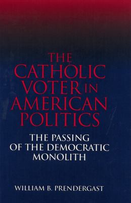 The Catholic Voter in American Politics : The Passing of the Democratic Monolith