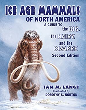 Ice Age Mammals of North America : A Guisd to the Big, the Hairy, and the Bizarre
