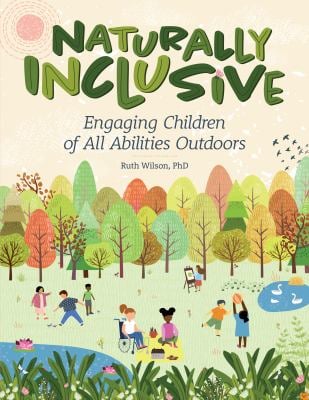 Naturally Inclusive : Engaging Children of All Abilities Outdoors