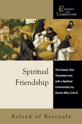 Spiritual Friendship : The Classic Text with a Spiritual Commentary by Dennis Billy, C. Ss. R.