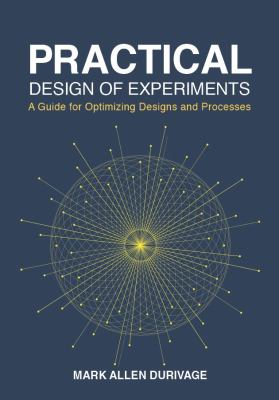Practical Design of Experiments (DOE) : A Guide for Optimizing Designs and Processes