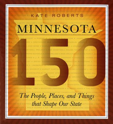 Minnesota 150 : The People, Places, and Things That Shape Our State
