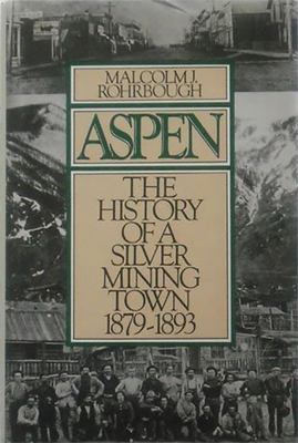 Aspen : The History of a Silver Mining Town, 1879 - 1893