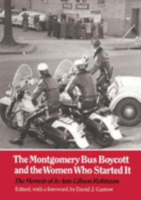 The Montgomery Bus Boycott and the Women Who Started It : The Memoir of Jo Ann Gibson Robinson