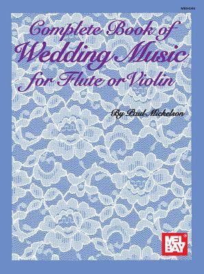 Complete Book of Wedding Music for Flute or Violin : Intermediate