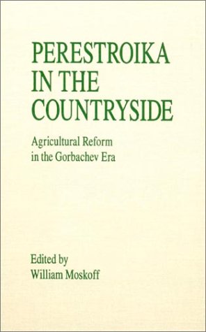 Perestroika in the Countryside : Agricultural Reform in the Gorbachev Era