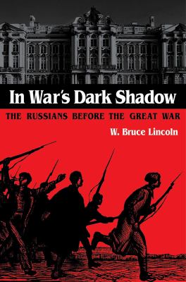 In War's Dark Shadow : The Russians Before the Great War