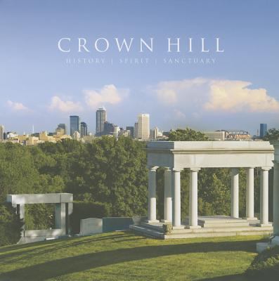 Crown Hill : History, Spirit, and Sanctuary