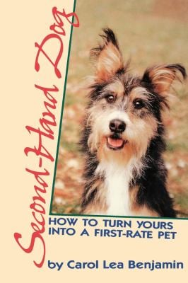 Second-Hand Dog : How to Turn Yours into a First-Rate Pet