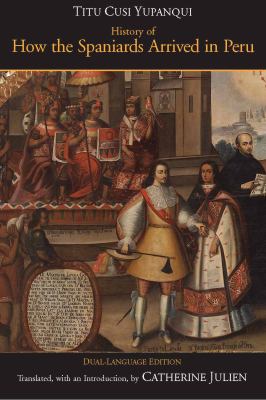 History of How the Spaniards Arrived in Peru : (Relasçion de Como Los Españoles Entraron en el Peru), Dual-Language Edition