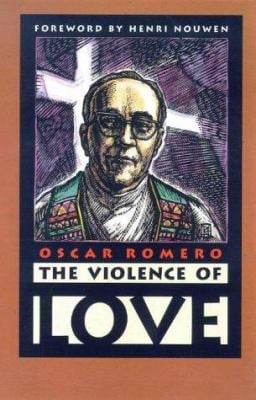 The Violence of Love : The Pastoral Wisdom of Archbishop Oscar Romero