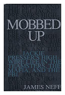 Mobbed Up : Jackie Presser's High-Wire Life in the Teamsters, the Mafia, and the FBI