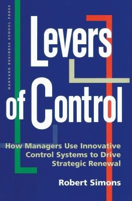 Levers of Control : How Managers Use Innovative Control Systems to Drive Strategic Renewal