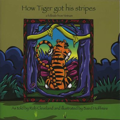 How Tiger Got His Stripes : A Folktale from Vietnam