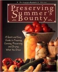 Preserving Summer's Bounty : A Quick and Easy Guide to Freezing, Canning, Preserving and Drying What You Grow