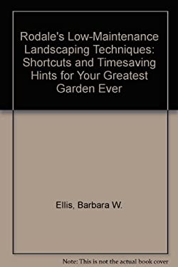 Rodale's Low-maintenance Landscaping Techniques : Shortcuts and Timesaving Hints for Your Greatest Garden Ever