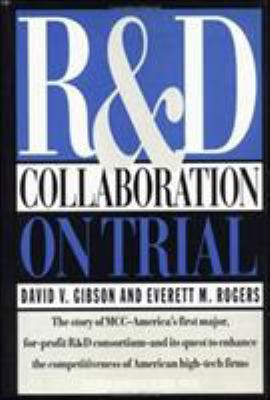 R and D Collaboration on Trial : The Microelectronics and Computer Technology Corporation