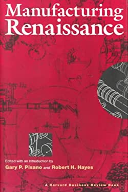 Manufacturing Renaissance : A Harvard Business Review Book