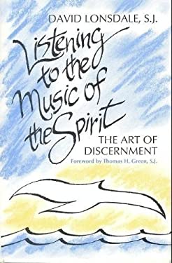 Listening to the Music of the Spirit : The Art of Discernment