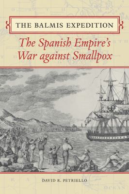 The Balmis Expedition : The Spanish Empires War Against Smallpox
