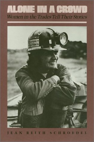 Alone in a Crowd : Women in the Trades Tell Their Stories
