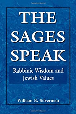 The Sages Speak : Rabbinic Wisdom and Jewish Values