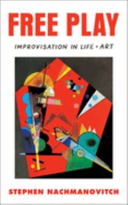 Free Play : Improvisation in Life and Art