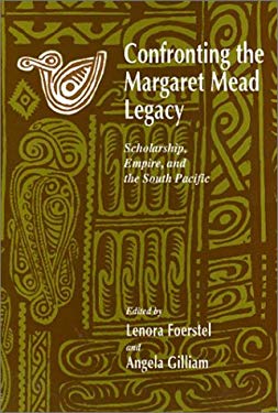 Confronting the Margaret Mead Legacy : Scholarship, Empire, and the South Pacific