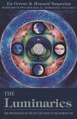 The Luminaries : The Psychology of the Sun and Moon in the Horoscope, Vol 3