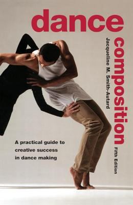 Dance Composition : A Practical Guide to Creative Success in Dance Making