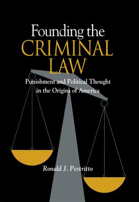 Founding the Criminal Law : Punishment and Political Thought in the Origins of America