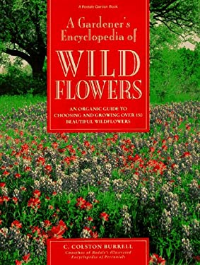 Gardeners Ency of Wildflowers : An Organic Guide to Choosing and Growing over 150 Beautiful Wildflowers