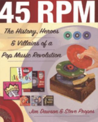 45 Rpm : The History, Heroes and Villains of a Pop Music Revolution