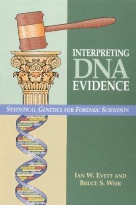Interpreting DNA Evidence : Statistical Genetics for Forensic Scientists