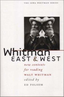 Whitman East and West : New Contexts for Reading Walt Whitman