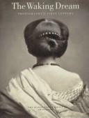 The Waking Dream : Photography's First Century, Selections from the Gilman Paper Company Collection