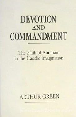 Devotion and Commandment : The Faith of Abraham in the Hasidic Imagination
