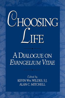 Choosing Life : A Dialogue on Evangelium Vitae