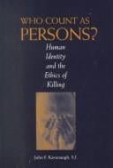 Who Count as Persons? : Human Identity and the Ethics of Killing
