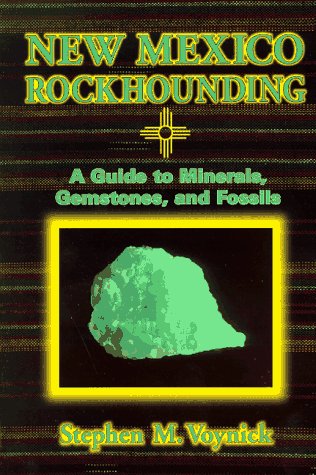 New Mexico Rockhounding : A Guide to Minerals, Gemstones, and Fossils