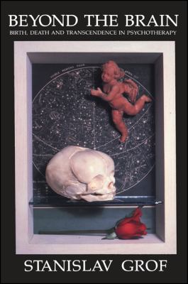 Beyond the Brain : Birth, Death, and Transcendence in Psychotherapy