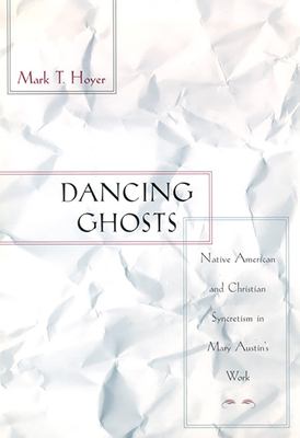 Dancing Ghosts : Native American and Christian Syncretism in Mary Austin's Work