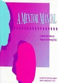 A Mentor Manual : For Adults Who Work with Pregnant and Parenting Teens