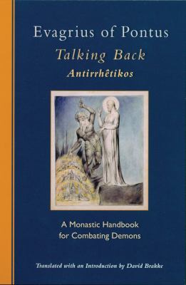 Evagrius of Pontus : Talking Back - A Monastic Handbook for Combating Demons