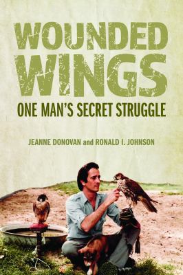 Wounded Wings : One Man`s Secret Struggle