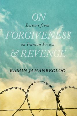 On Forgiveness and Revenge : Lessons from an Iranian Prison