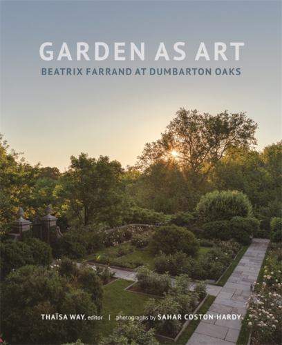 Garden As Art : Beatrix Farrand at Dumbarton Oaks